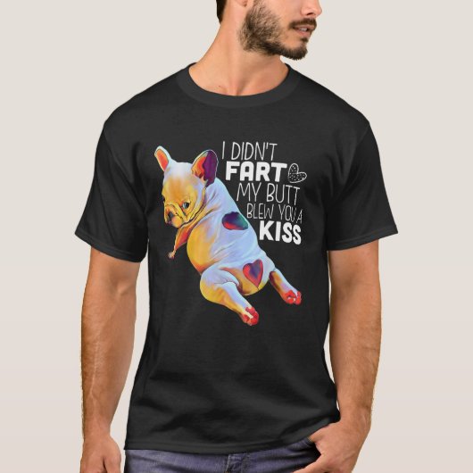 Französischer Bulldog, den ich nicht Furz habe, da T-Shirt (Vorderseite)
