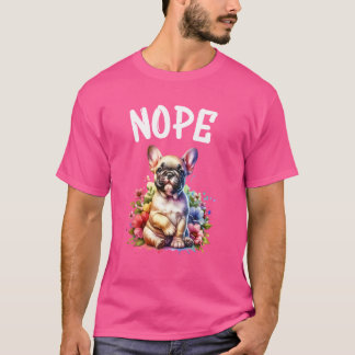 Französischer Bulldog Funny Zitat Nope Lazy Pet fo T-Shirt