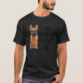 Französischer Bulldog I war normal 3 Franzosen vor T-Shirt (Vorderseite)