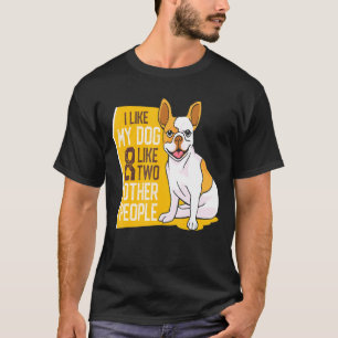 Französischer Bulldog - ich mag meinen Hund und wi T-Shirt