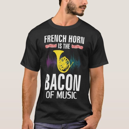 Französisches Horn ist das Bacon of Music Funny T  T-Shirt (Vorderseite)