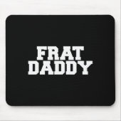 Frat Daddy Funny Fraternity College Rush Party Gre Mousepad (Vorne)