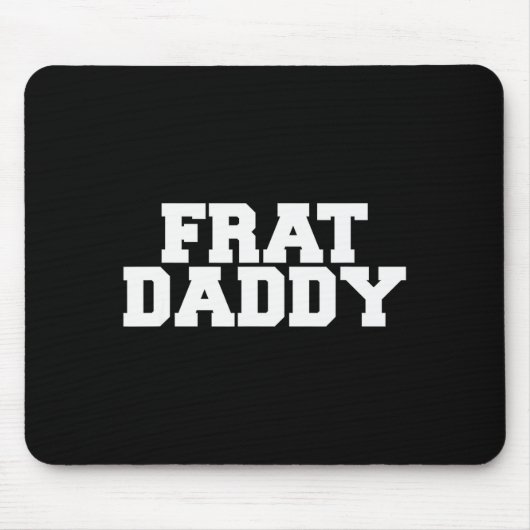Frat Daddy Funny Fraternity College Rush Party Gre Mousepad (Vorne)