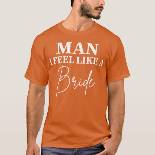 Frau Mann Ich fühle mich wie eine Braut Junggesell T-Shirt