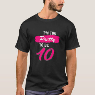 Frauen 10. Geburtstagsgeschenk bin ich zu Hübsch,  T-Shirt