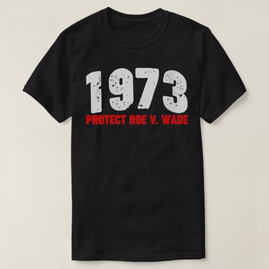 Frauen 1973 Schützen Roe feminist Pro Choice Abort T-Shirt (Design vorne)