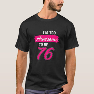 Frauen 76. Geburtstagsgeschenk Ich bin zu Phantast T-Shirt