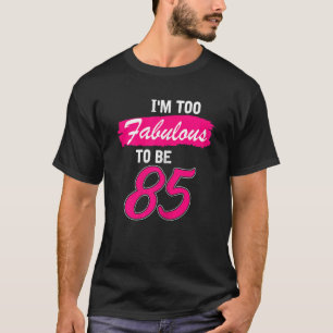 Frauen 85. Geburtstag bin ich zu fabelhaft, um 85 T-Shirt