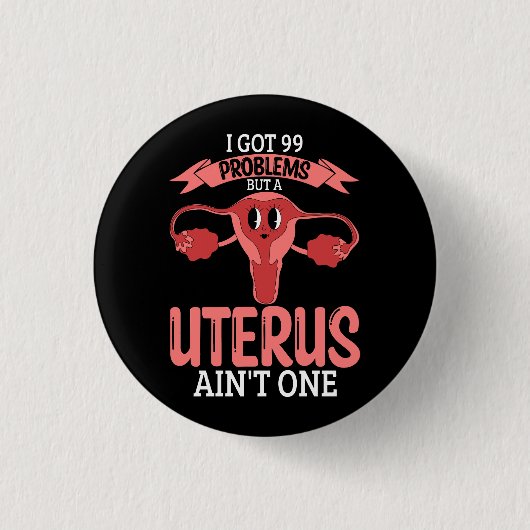 Frauen 99 Probleme, aber ein Uterus Ain_t One Hyst Button (Vorderseite)