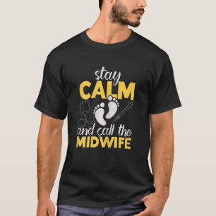 Frauen Bleibe Ruhe und rufen die Hebamme Midwifery T-Shirt