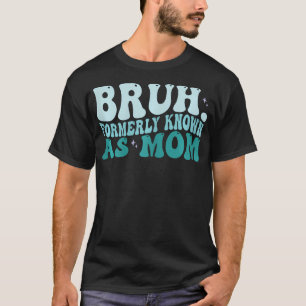 Frauen Bruh, früher bekannt als Mama Muttertagskre T-Shirt
