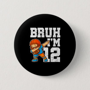 Frauen Bruh ich bin 12 Lustiges Dab Se Fußball-Ges Button
