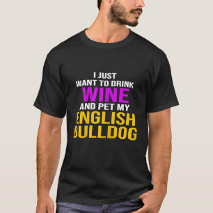 Frauen Bulldogge Ich Will Nur Wein Trinken Und Str T-Shirt