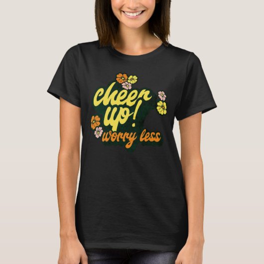 FRAUEN CHEER UP WORRY LESS KURZARM T-SHIRT (Vorderseite)