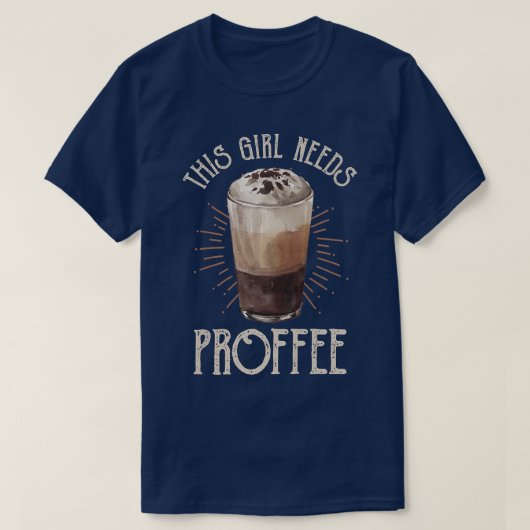 Frauen, die dieses Mädchen benötigt ProffeeKaffee T-Shirt (Design vorne)