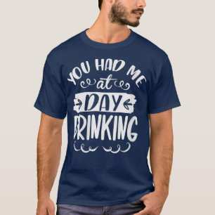 Frauen, die du am Tag hattest, trinken lustige Bet T-Shirt