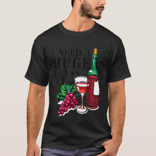 Frauen, die ich brauche ein riesiges Glas Wein T-Shirt