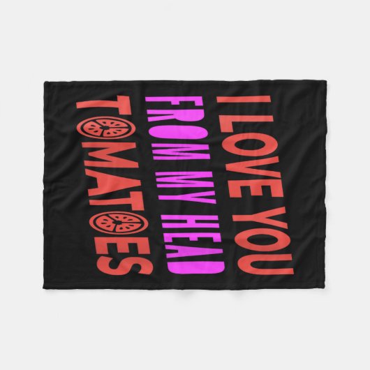 Frauen, die ich dir von meinem Kopf Tomaten Liebe Fleecedecke (Vorderseite (Horizontal))