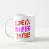 Frauen, die ich dir von meinem Kopf Tomaten Liebe Kaffeetasse (Links)