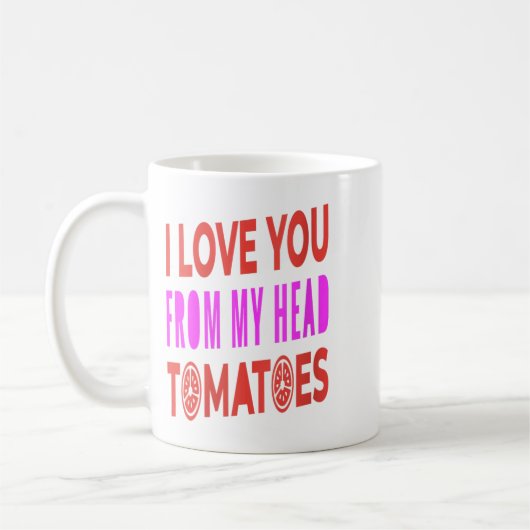 Frauen, die ich dir von meinem Kopf Tomaten Liebe  Kaffeetasse (Links)