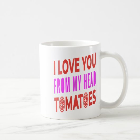 Frauen, die ich dir von meinem Kopf Tomaten Liebe Kaffeetasse (Rechts)