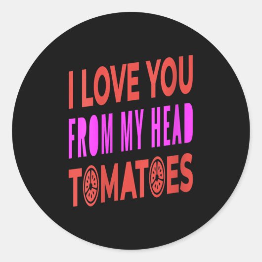 Frauen, die ich dir von meinem Kopf Tomaten Liebe  Runder Aufkleber (Vorderseite)