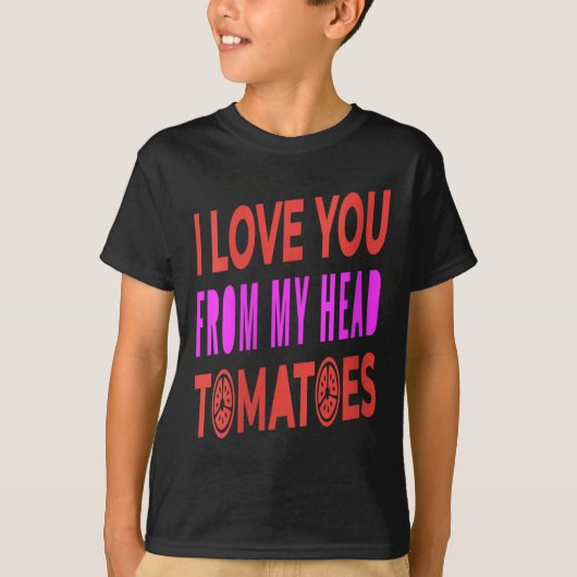 Frauen, die ich dir von meinem Kopf Tomaten Liebe T-Shirt (Vorderseite)