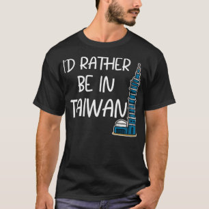 Frauen, die ich eher in Taiwan sein würde Geschenk T-Shirt