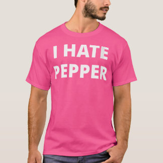Frauen, die ich hasse Pfeffer T-Shirt