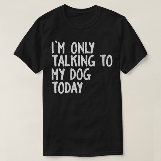 Frauen, die ich heute nur mit meinem Hund rede T-Shirt (Design vorne)