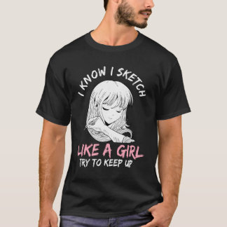 Frauen, die ich kenne, skizzieren wie ein Girl Ani T-Shirt