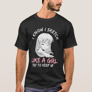 Frauen, die ich kenne, skizzieren wie ein Girl Ani T-Shirt