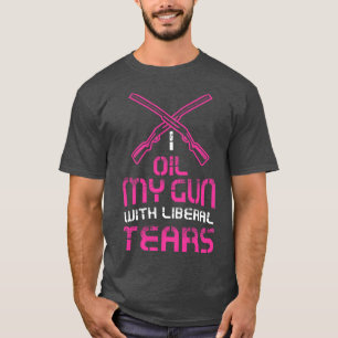 Frauen, die ich mit liberalen Tränen öle Funny Gun T-Shirt