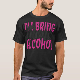 Frauen, die ich mit mehr Alkohol BESTE FREUNDIN Ma T-Shirt