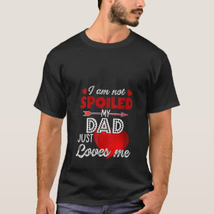Frauen, die ich nicht verwöhnt mein Daddy Vater nu T-Shirt