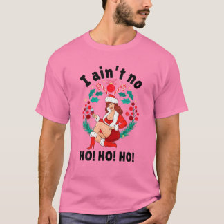 Frauen, die ich ohne Ho Ho Ho bin, ich bin kein Me T-Shirt