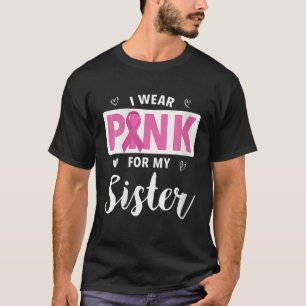 Frauen, die ich wegen meiner Schwester Brustkrebs  T-Shirt