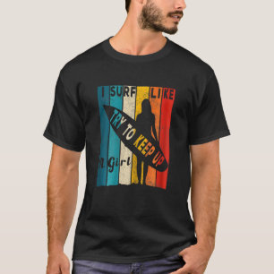 Frauen, die ich wie ein Mädchen surfe, versuchen S T-Shirt