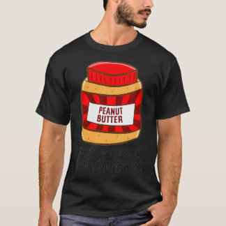 Frauen, die ich wirklich mag Erdnussbutter, ok lus T-Shirt