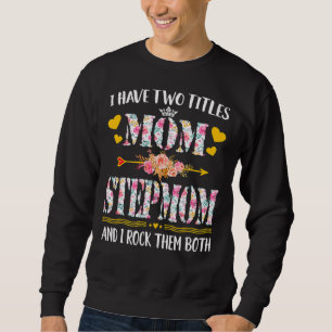 Frauen, die ich zwei Titel habe Mama und Stepmutmü Sweatshirt