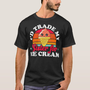 Frauen, die meine Schwester mit Eiscreme tauschen  T-Shirt