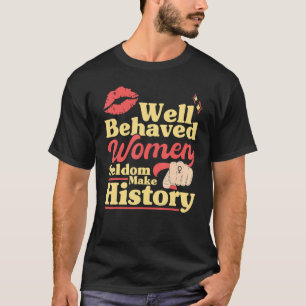 Frauen, die sich gut verhalten, führen selten Gesc T-Shirt
