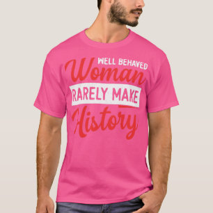 Frauen, die sich gut verhalten, machen selten Gesc T-Shirt