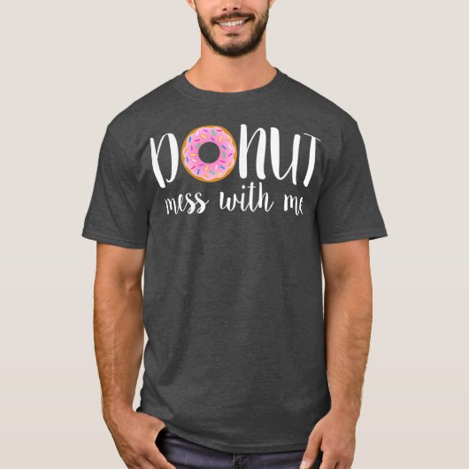 Frauen DONUT MESS MIT MIR Funny Sarcasm Pun Junk T-Shirt (Vorderseite)