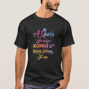 Frauen eine Königin war am 12. Dezember Geboren T-Shirt