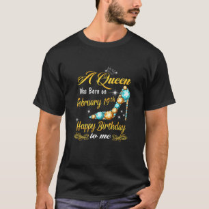 Frauen eine Königin wurde am 19. Februar Geboren. T-Shirt