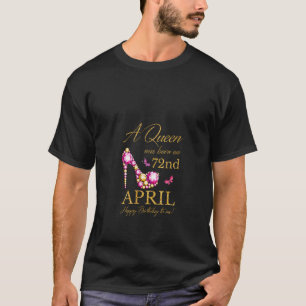 Frauen Eine Königin wurde am 72. April zum Geburts T-Shirt
