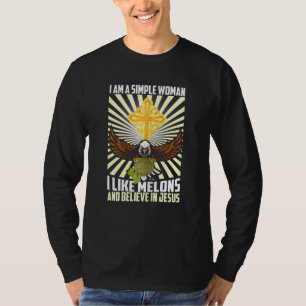 Frauen, einfache Frauen wie Melon und glauben an J T-Shirt