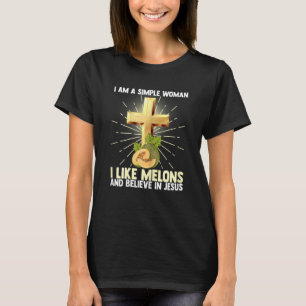 Frauen, einfache Frauen wie Melon und glauben an J T-Shirt