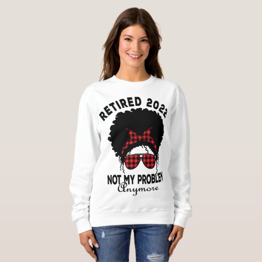 Frauen ermüden 2022 nicht mein Problem Afrika Amer Sweatshirt (Vorne ganz)